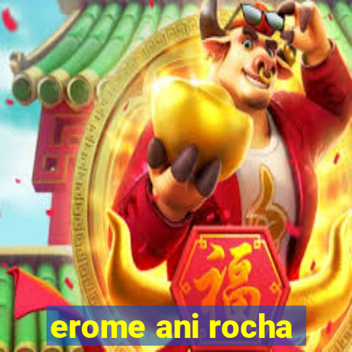 erome ani rocha